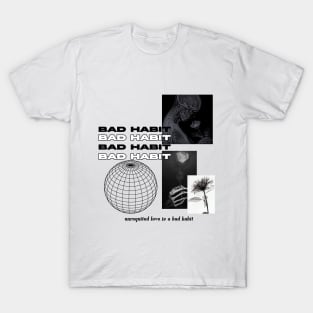 Bad habit T-Shirt